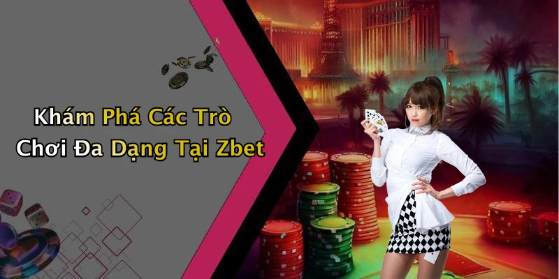 zbet-kham-pha-the-gioi-giai-tri-truc-tuyen-day-hap-dan